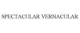 SPECTACULAR VERNACULAR