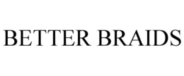 BETTER BRAIDS