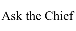 ASK THE CHIEF