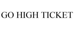 GO HIGH TICKET