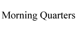 MORNING QUARTERS