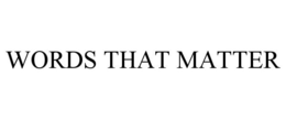 WORDS THAT MATTER