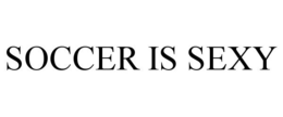 SOCCER IS SEXY