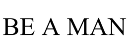 BE A MAN
