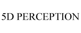 5D PERCEPTION