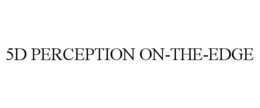 5D PERCEPTION ON-THE-EDGE