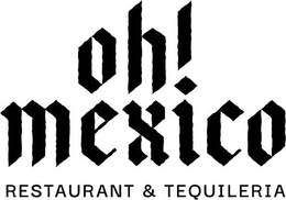 OH! MEXICO RESTAURANT & TEQUILERIA