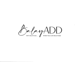 BALAYADD WHY BALAYAGE... WHEN YOU CAN BALAYADD