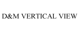 D&M VERTICAL VIEW