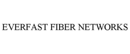 EVERFAST FIBER NETWORKS