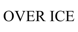 OVER ICE