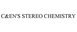 C&EN'S STEREO CHEMISTRY