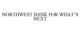NORTHWEST BANK FOR WHAT'S NEXT