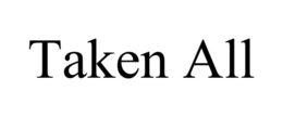TAKEN ALL