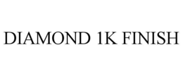 DIAMOND 1K FINISH