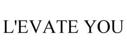 L'EVATE YOU