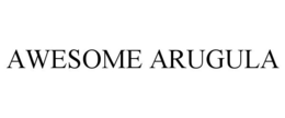 AWESOME ARUGULA