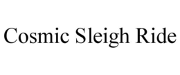 COSMIC SLEIGH RIDE