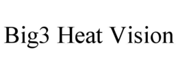 BIG3 HEAT VISION