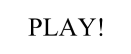 PLAY!