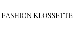 FASHION KLOSSETTE