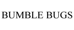 BUMBLE BUGS