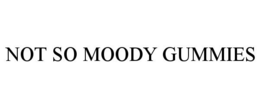 NOT SO MOODY GUMMIES