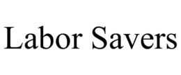 LABOR SAVERS