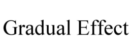 GRADUAL EFFECT