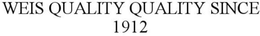 WEIS QUALITY QUALITY SINCE 1912