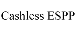 CASHLESS ESPP