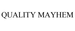 QUALITY MAYHEM