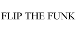FLIP THE FUNK