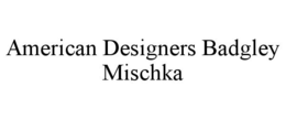 AMERICAN DESIGNERS BADGLEY MISCHKA