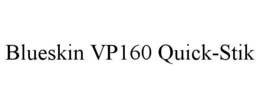 BLUESKIN VP160 QUICK-STIK