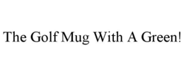 THE GOLF MUG WITH A GREEN!