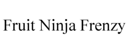 FRUIT NINJA FRENZY
