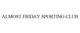 ALMOST FRIDAY SPORTING CLUB