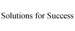SOLUTIONS FOR SUCCESS