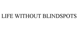 LIFE WITHOUT BLINDSPOTS