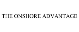 THE ONSHORE ADVANTAGE