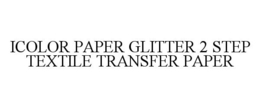 ICOLOR PAPER GLITTER 2 STEP TEXTILE TRANSFER PAPER