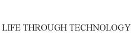 LIFE THROUGH TECHNOLOGY