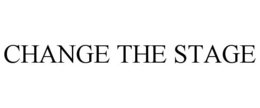 CHANGE THE STAGE