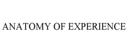ANATOMY OF EXPERIENCE