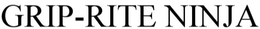 GRIP-RITE NINJA