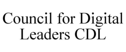 COUNCIL FOR DIGITAL LEADERS CDL