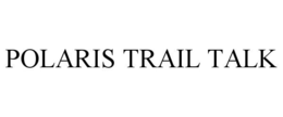 POLARIS TRAIL TALK