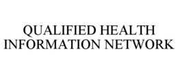 QUALIFIED HEALTH INFORMATION NETWORK
