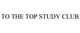 TO THE TOP STUDY CLUB
